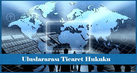 Uluslararası İşletme ve Ticaret Hukuku Kursları